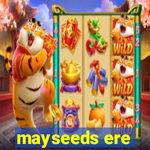 mayseeds ere